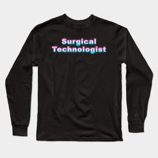 Surgical Technologist Long Sleeve T-Shirt